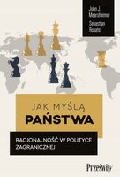 Jak myślą państwa John J. Mearsheimer, Sebastian Rosato