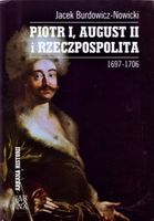 PIOTR I, AUGUST II I RZECZPOSPOLITA JACEK BURDOWICZ-NOWICKI