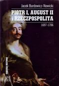PIOTR I, AUGUST II I RZECZPOSPOLITA JACEK BURDOWICZ-NOWICKI