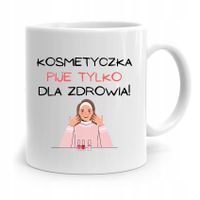 Kubek Prezent Dla Kosmetyczki Pije Tylko Prezent Z Nadrukiem Ze Zdjęciem