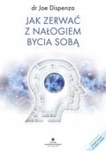 JAK ZERWAĆ Z NAŁOGIEM BYCIA SOBĄ DISPENZA JOE