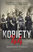 Kobiety`44 Prawdziwe historie kobiet w powstańczej Warszawie - Biografie