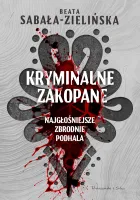 Kryminalne Zakopane. Najgłośniejsze Zbrodnie Podhala