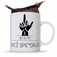 Kubek Prezent Śmieszny Zabawny Weź Nie Pytaj Weź Z Nadrukiem Ze Zdjęciem