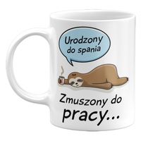 Kubek Urodzony do spania, zmuszona do pracy 330ml
