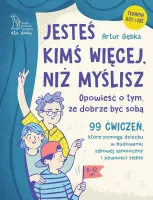 Jesteś Kimś Więcej, Niż Myślisz. 99 Ćwiczeń, Które Pomogą Dziecku W Budowan