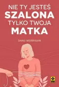 Nie ty jesteś szalona tylko twoja matka