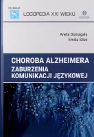 Logopedia XXI wieku. Choroba Alzheimera. Zaburzenia komunikacji językowej