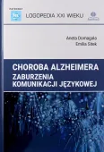Logopedia XXI wieku. Choroba Alzheimera. Zaburzenia komunikacji językowej