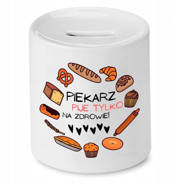 Skarbonka Dla Piekarza Pije Tylko Na Zdrowie Z Nadrukiem Ze Zdjęciem zdjęcie 1