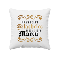 Prawdziwi szlachcice rodzą się w marcu - poduszka na prezent