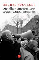 Nie dla kompromisów Krytyka estetyka solidarność Michel Foucault