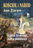 Kościół i Naród lata trwogi, lata nadziei Jan Żaryn