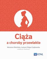 CIĄŻA A CHOROBY PRZEWLEKŁE MARZENA OLESIŃSKA, JUSTYNA TELIGA-CZAJKOWSKA