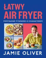 Łatwy air fryer. Pomysłowe pyszności z charakterem
