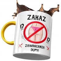 Kubek Żółty Śmieszny Zabawny Zakaz Zawracania Dupy Z Nadrukiem Ze Zdjęciem