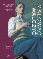 Malować i walczyć. Franciszek Frączek - Tadeusz Zych