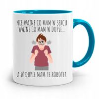 Kubek Błękitny Śmieszny Zabawny W Dupie Mam Robote Z Nadrukiem Ze Zdjęciem