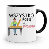 Kubek Czarny Stolarza Wszystko Robię Po Swojemu Z Nadrukiem Ze Zdjęciem