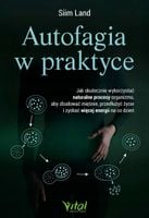 AUTOFAGIA W PRAKTYCE. JAK SKUTECZNIE WYKORZYSTAĆ NATURALNE PROCESY ORGANIZM