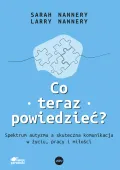 Co Teraz Powiedzieć? Spektrum Autyzmu A Skuteczna Komunikacja W Życiu,