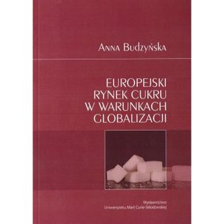 Europejski rynek cukru w warunkach globalizacji Budzyńska Anna