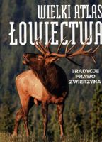 Wielki atlas łowiectwa praca zbiorowa