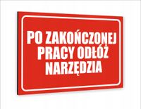 Tabliczka znak informacyjny 40x30 PO ZAKOŃCZONEJ PRACY ODŁÓŻ NAZRĘZDIA