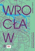 Wrocław. Nieprzewodnik dla turystów i mieszkańców