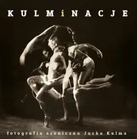 Kulminacje. Fotografia sceniczna Jacka Kulma