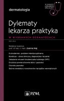 Dylematy lekarza praktyka w wybranych dermatozach Praca zbiorowa