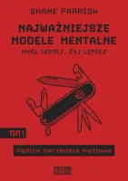 Najważniejsze modele mentalne. Tom 1 Ogólne narzędzia myślowe