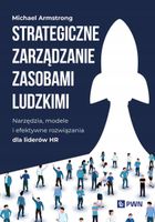 Strategiczne zarządzanie zasobami ludzkimi. Narzędzia, modele i efektywne…
