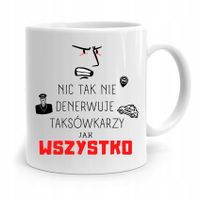 Kubek Prezent Dla Taksówkarza Wszystko Denerwuje Z Nadrukiem Ze Zdjęciem