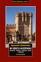 W sercu Hiszpanii. Madryt, Toledo, Segiowia, Avila i okolice Agnieszka Sob…