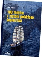 100 faktów z historii polskiego żeglarstwa - Słodownik Marek