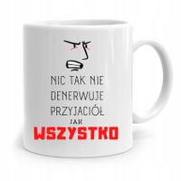 Kubek Prezent Dla Przyjaciela Wszystko Denerwuje Z Nadrukiem Ze Zdjęciem