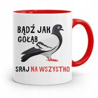 Kubek Czerwony Śmieszny Zabawny Bądź Jak Gołąb Z Nadrukiem Ze Zdjęciem