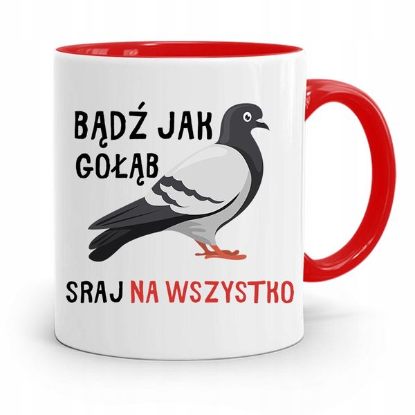 Kubek Czerwony Śmieszny Zabawny Bądź Jak Gołąb Z Nadrukiem Ze Zdjęciem zdjęcie 1