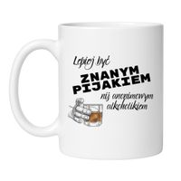 KUBEK "LEPIEJ BYĆ ZNANYM PIJAKIEM NIŻ ANONIMOWYM ALKOHOLIKIEM"