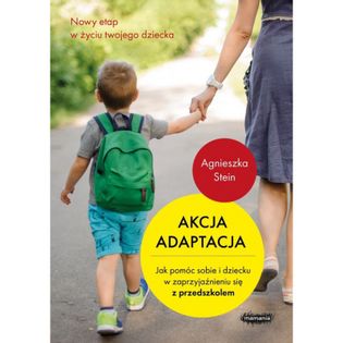 Akcja adaptacja Jak pomóc dziecku i sobie w zaprzyjaźnieniu się z przedszkolem Stein Agnieszka