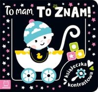 Książeczka kontrastowa „To mam, to znam!” - Agnieszka Bator