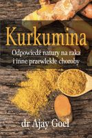 KSIĄŻKA Kurkumina. Odpowiedź natury na raka dr Ajay Goel (226 str.)