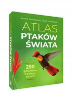 PTAKI ŚWIAT ATLAS PTAKÓW ŚWIATA 250 GATUNKÓW TWARDA OPRAWA KSIĄŻKA PREZENT