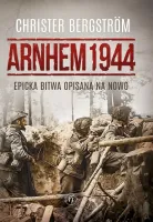 Arnhem 1944. Epicka Bitwa Opisana Na Nowo