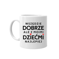 Wszędzie dobrze, ale z moimi dziećmi najlepiej - kubek dla mamy Dzień Matki