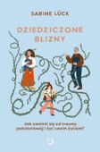Dziedziczone blizny. Jak uwolnić się od traumy pokoleniowej i żyć swoim życ