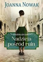 Nadzieja pośród ruin Krakowska kołysanka T.1 Nowak Joanna