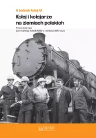 A jednak kolej. Tom VI. Kolej i kolejarze na ziemiach polskich