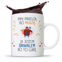 Dla Drwala Kubek Na Prezent Inni Pracują Bo Muszą Z Nadrukiem Ze Zdjęciem